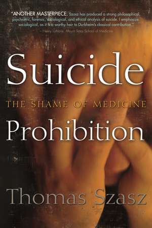 Suicide Prohibition: The Shame of Medicine de Thomas Szasz