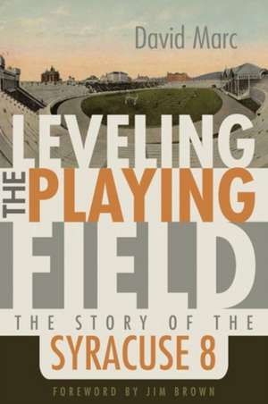 Leveling the Playing Field: The Story of the Syracuse Eight de David Marc