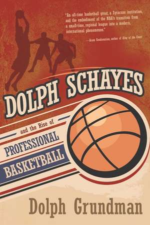 Dolph Schayes and the Rise of Professional Basketball de Dolph Grundman