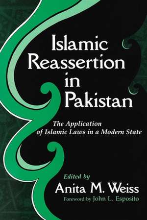 Islamic Reassertion in Pakistan: The Application of Islamic Laws in a Modern State de Anita M. Weiss