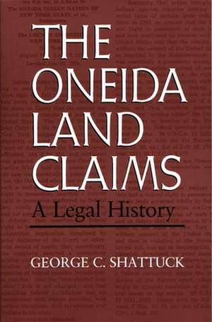 The Oneida Land Claims: A Legal History de George C. Shattuck