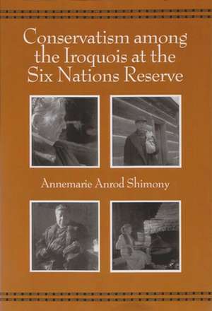 Conservatism Among the Iroquois at the Six Nations Reserve de Annemarie Anrod Shimony