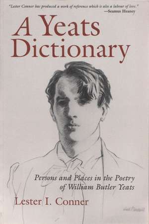 A Yeats Dictionary: Persons and Places in the Poetry of William Butler Yeats de Conner Lester