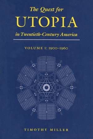 The Quest for Utopia in Twentieth-Century America: Volume One, 1900-1960 de Timothy Miller