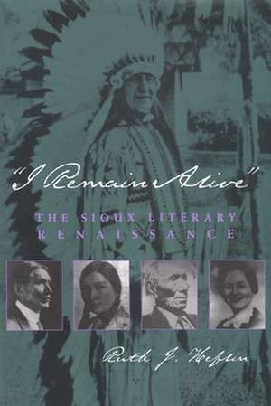 I Remain Alive: The Sioux Literary Renaissance de Ruth J. Heflin