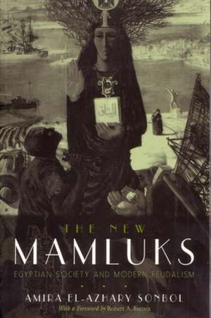 The New Mamluks: Egyptian Society and Modern Feudalism de Amira El-Azhary Sonbol