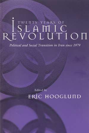 Twenty Years of Islamic Revolution: Political and Social Transition in Iran Since 1979 de Eric Hooglund