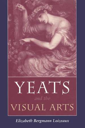 Yeats and the Visual Arts de Elizabeth Bergmann Loizeaux