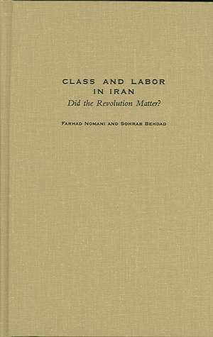 Class and Labor in Iran: Did the Revolution Matter? de Farhad Nomani