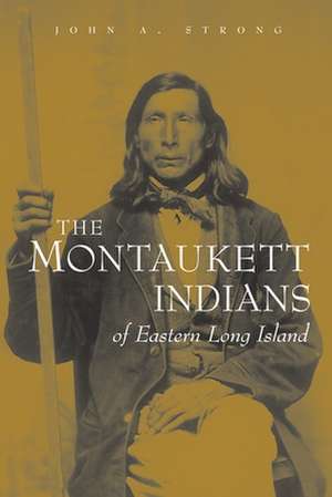 The Montaukett Indians of Eastern Long Island de John A. Strong