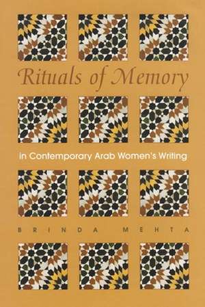 Rituals of Memory in Contemporary Arab Women's Writing de Brinda Mehta