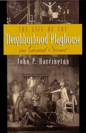 The Life of the Neighborhood Playhouse on Grand Street de John P. Harrington