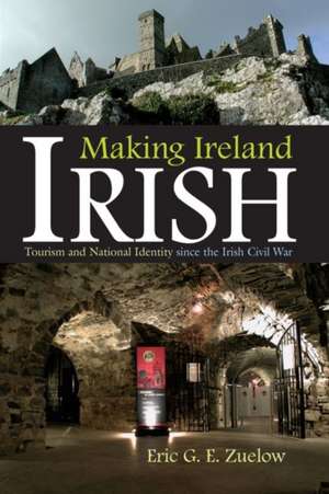 Making Ireland Irish: Tourism and National Identity Since the Irish Civil War de Eric Zuelow