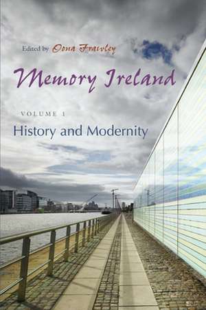 Memory Ireland, Volume 1: History and Modernity de Oona Frawley