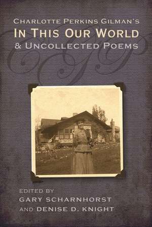 Charlotte Perkins Gilman's in This Our World and Uncollected Poems de Gary Scharnhorst