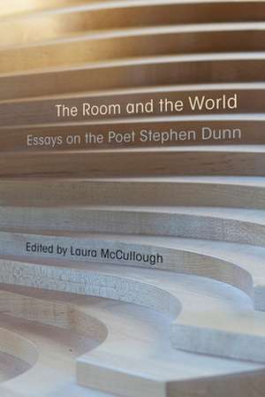 The Room and the World: Essays of the Poet Stephen Dunn de Laura McCullough