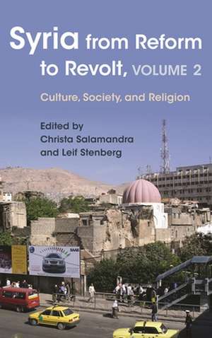 Syria from Reform to Revolt, Volume 2: Culture, Society, and Religion de Max Weiss