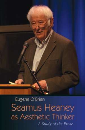 Seamus Heaney as Aesthetic Thinker de Eugene O'Brien