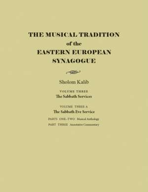 The Musical Tradition of the Eastern European Synagogue, Volume 3a de Sholom Kalib