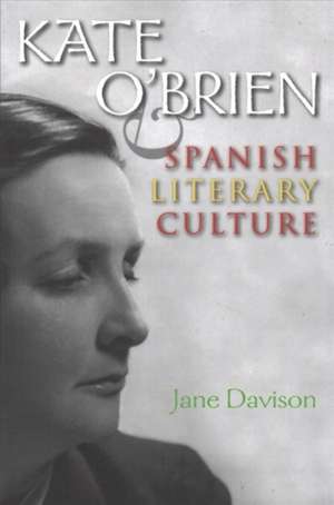 Davison, J: Kate O'Brien and Spanish Literary Culture de Jane Davison