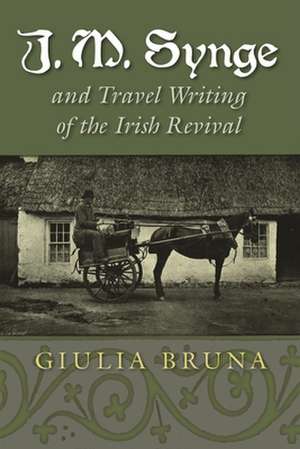 J. M. Synge and Travel Writing of the Irish Revival de Giulia Bruna