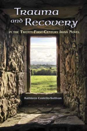 Costello-Sullivan, K: Trauma and Recovery in the Twenty-Firs de Kathleen Costello-Sullivan