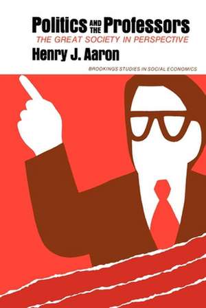 Politics and the Professors: The Great Society in Perspective de Henry Aaron