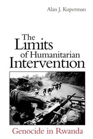 The Limits of Humanitarian Intervention: Genocide in Rwanda de Alan J. Kuperman