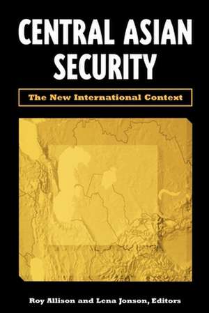 Central Asian Security: The New International Context de Roy Allison