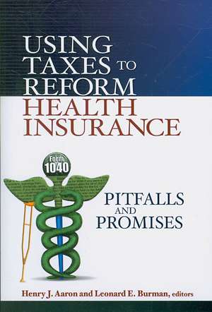 Using Taxes to Reform Health Insurance: Pitfalls and Promises de Henry Aaron