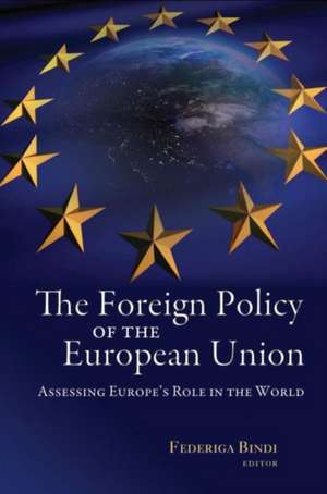 The Foreign Policy of the European Union: Assessing Europe's Role in the World de Federiga Bindi