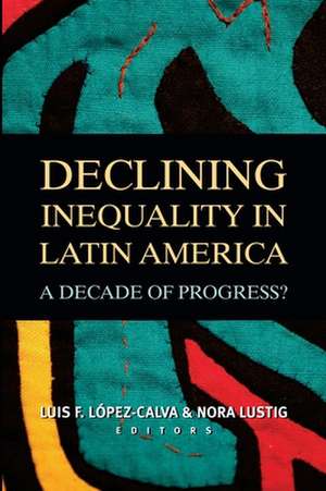 Declining Inequality in Latin America: A Decade of Progress? de Luis Felipe López-Calva