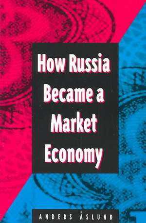 How Russia Became a Market Economy de Anders Aslund