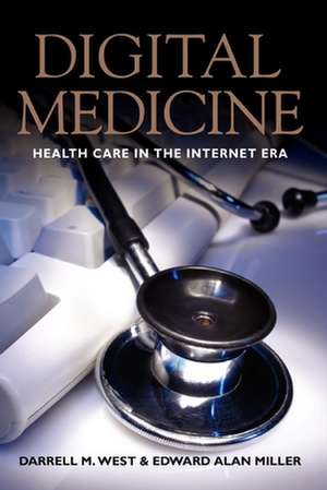 Digital Medicine: Health Care in the Internet Era de Darrell M. West