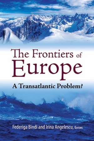 The Frontiers of Europe: A Transatlantic Problem? de Federiga Bindi