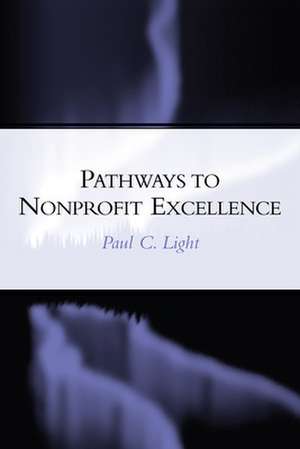 Pathways to Nonprofit Excellence de Paul C. Light