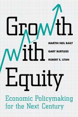 Growth with Equity: Economic Policymaking for the Next Century de Martin Neil Baily