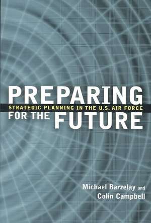 Preparing for the Future: Strategic Planning in the U.S. Air Force de Michael Barzelay