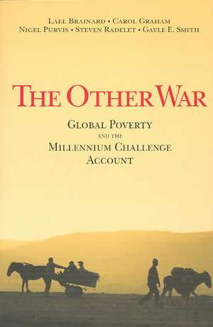 The Other War: Global Poverty and the Millennium Challenge Account de Lael Brainard