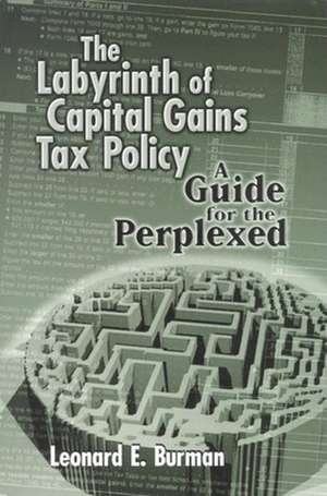 The Labyrinth of Capital Gains Tax Policy: A Guide for the Perplexed de Leonard E. Burman