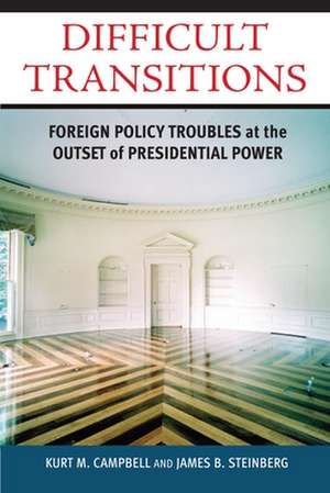 Difficult Transitions: Foreign Policy Troubles at the Outset of Presidential Power de Kurt M. Campbell