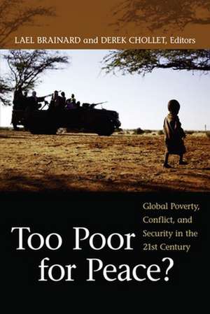 Too Poor for Peace?: Global Poverty, Conflict, and Security in the 21st Century de Lael Brainard