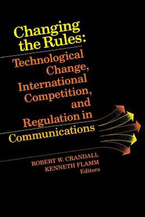 Changing the Rules: Technological Change, International Competition, and Regulation in Communications de Robert W. Crandall