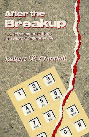 After the Breakup: U.S. Telecommunications in a More Competitive Era de Robert W. Crandall