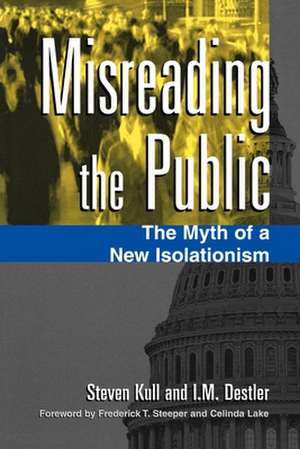 Misreading the Public: The Myth of a New Isolationism de Steven Kull