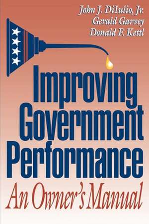 Improving Government Performance: An Owner's Manual de John J. DiIulio