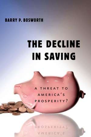 The Decline in Saving: A Threat to America's Prosperity? de Barry P. Bosworth