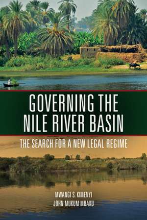 Governing the Nile River Basin: The Search for a New Legal Regime de Mwangi Kimenyi