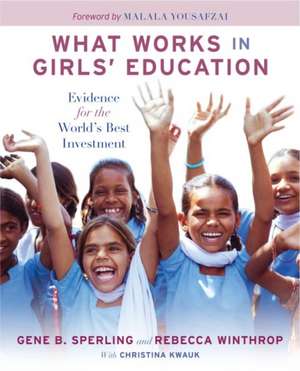 What Works in Girls' Education: Evidence for the World's Best Investment de Gene B Sperling