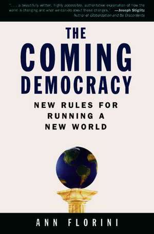 The Coming Democracy: New Rules for Running a New World de Ann M. Florini